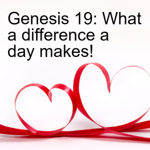 Genesis 19 What a Difference A Day Can Make