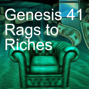 Genesis 41: Rags to Riches