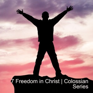 7 Freedom in Christ | Colossians 2:8-15