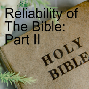 The Reliability of the Bible: Part II