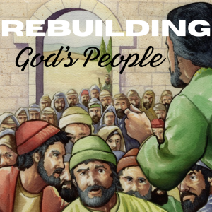 Rebuilding God's People - Part 2 (Nehemiah 7:1-73)