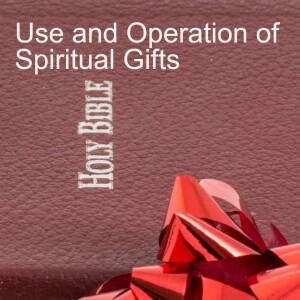 5. Part B-The Use and Operation of Spiritual Gifts (I Cor 12:1-11)