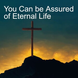 19. You Can be Assured of Eternal Life ( 1 John 5:5-13)