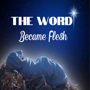 The Word Became Flesh - Part 2 (John 1:1-18)