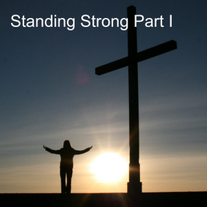 Standing Strong Part I Ephesians 6:10-24