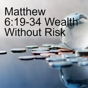 Matthew 6:19-34 | Wealth Without Risk