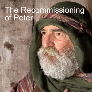 40. The Recommissioning of Peter (John 21:15-25)