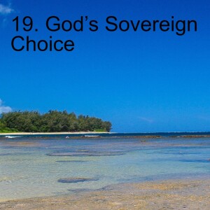 19. God’s Sovereign Choice (Romans 9:1-18)