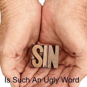 03 Sin is Such an Ugly Word (1 John 1:8-10)