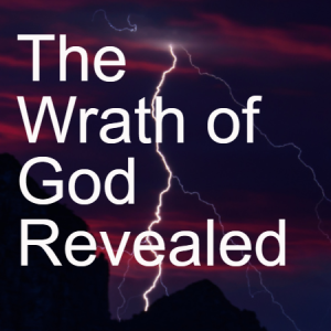 3-The Wrath of God Revealed (Romans 1:18-32)