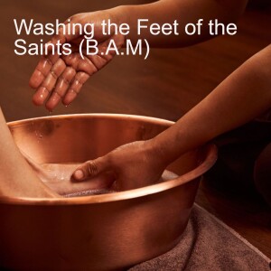 24. Washing the Feet of the Saints or B.A.M.(John 13:1-17)