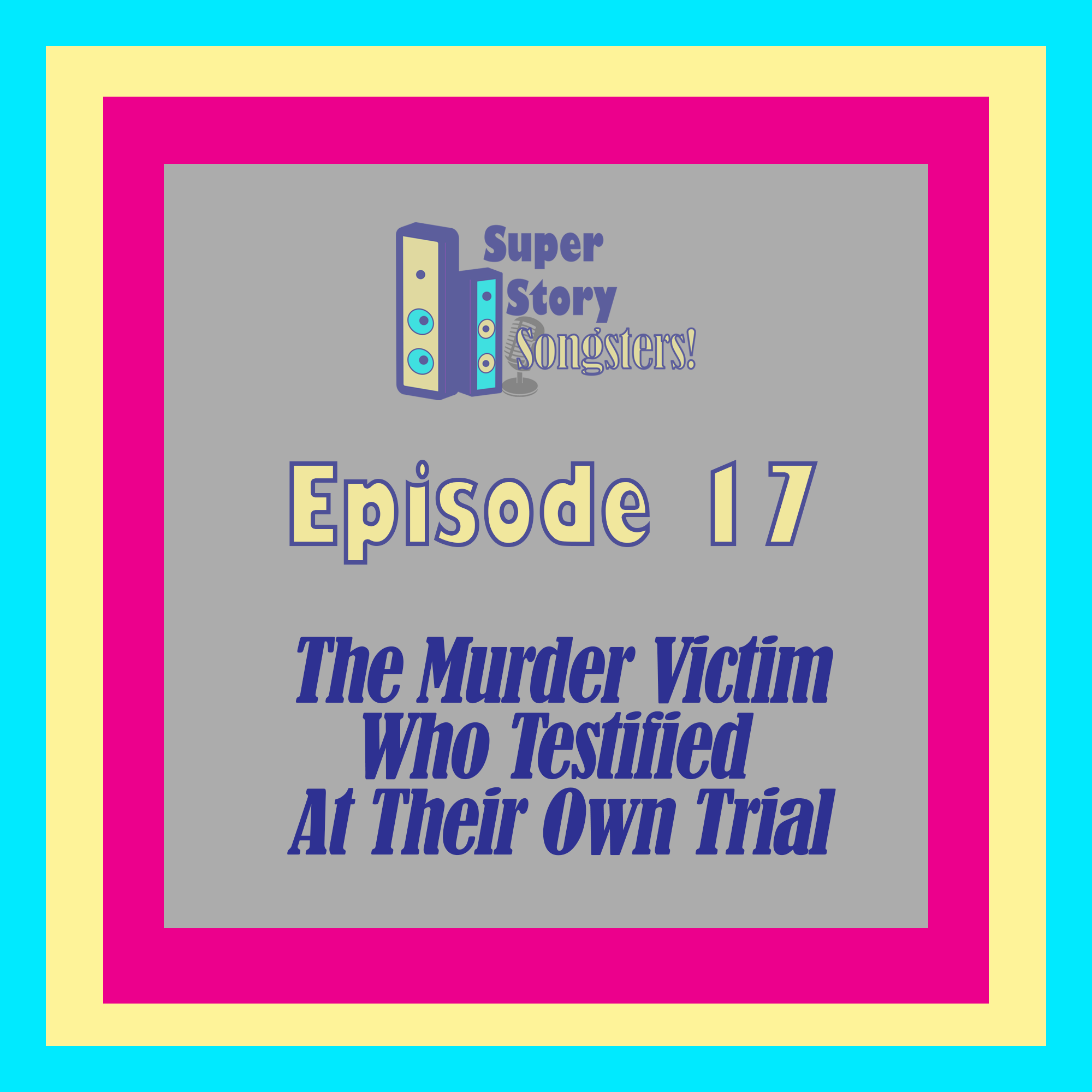 Download Episode 17: The Murder Victim Who Testified at Their Trial