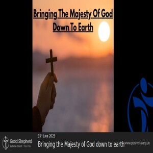 Bringing the Majesty of God down to earth (Video)