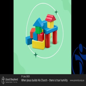 When Jesus Builds His Church – There Is True Humility (Video)