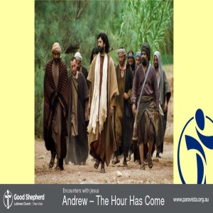 Encounters with Jesus 3: Andrew - The Hour Has Come (vIDEO)