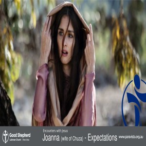 Encounters with Jesus 6: Joanna (wife of Chuza) - Expectations (Video)