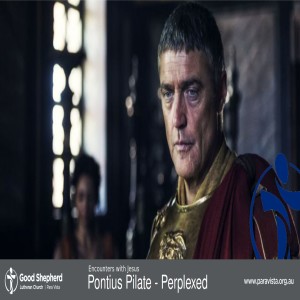 Encounters with Jesus 5: Pontius Pilate - Perplexed (Video)