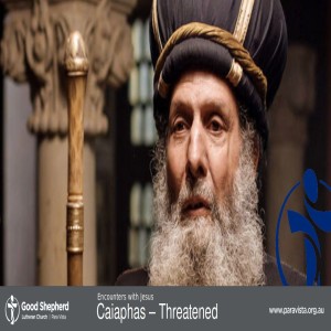 Encounters with Jesus 1: Caiaphas – Threatened (Video)