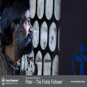 Encounters with Jesus 4: Peter - The Fickle Follower (video)