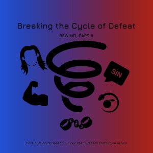 #14 - Breaking the Cycle of Defeat (Part II - REWIND)