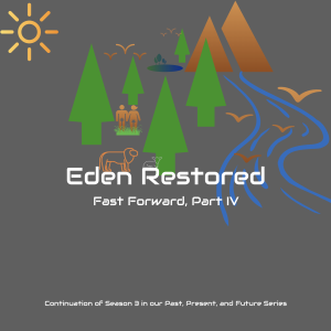 #23 - Eden Restored (Part IV - FAST FORWARD)