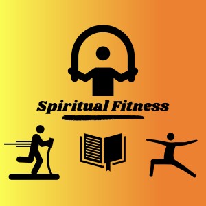 #24 - Strength (Part I - Spiritual Fitness)