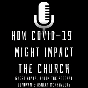 Guest Show #2 - How COVID-19 Might Impact The Church