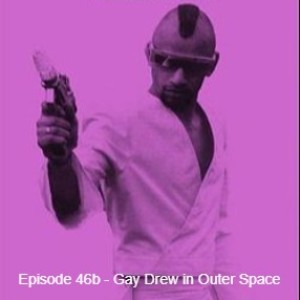 Episode 46b - Gay Drew in Outer Space