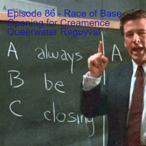 Episode 86 - Race of Base Opening for Creamence Queerwater Reguyval