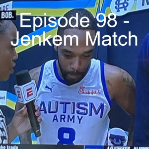 Episode 98 - Jenkem Match