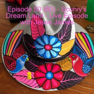 Episode 50 (60) - Scurvy's Dream Land - Live Episode with Jesse James