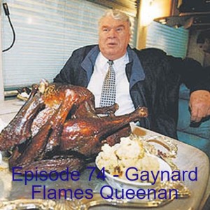 Episode 74 - Gaynard Flames Queenan