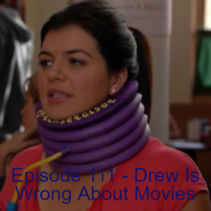 Episode 111 - Drew Is Wrong About Movies