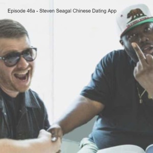 Episode 46a - Steven Seagal Chinese Dating App