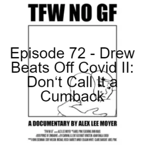 Episode 72 - Drew Beats Off Covid II: Don‘t Call It a Cumback