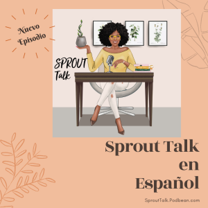 Episode 7: Sprout Talk en Español