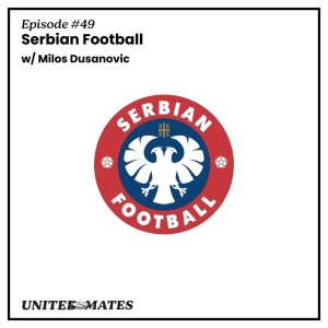 Episode 49 - Serbian Football with Milos Dusanovic
