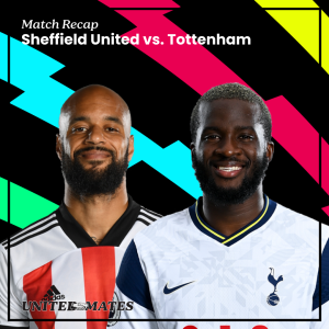 Match Recap - Sheffield United vs Tottenham Hotspur