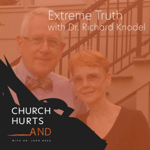 Extreme Truth with Dr. Richard Knodel