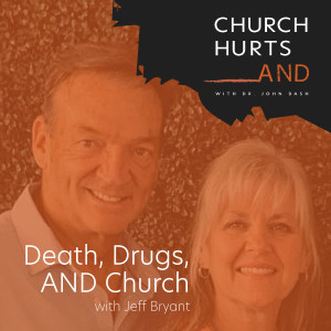Death, Drugs, AND Church with Jeff & Shannon Bryant