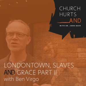 Part 2 London Town, Slaves and Grace with Ben Virgo