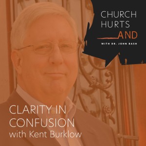 Clarity in Confusion with Kent Burklow