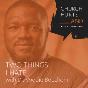 Two Things I Hate - Dr. Voddie Baucham