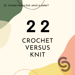 22. Crochet Versus Knit, What‘s the Difference??