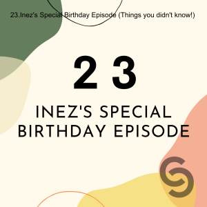 23. Inez‘s Special Birthday Episode (Things you didn‘t know!)