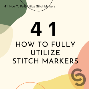 41. How To Fully Utilize Stitch Markers