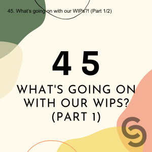 45. What’s going on with our WIPs?! (Part 1/2)