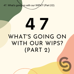47. What’s going on with our WIPs?! (Part 2/2)
