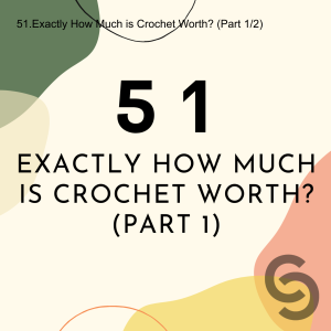 51.Exactly How Much is Crochet Worth? (Part 1/2)