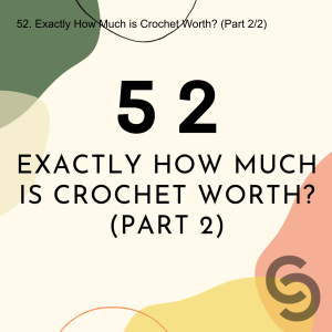 52. Exactly How Much is Crochet Worth? (Part 2/2)